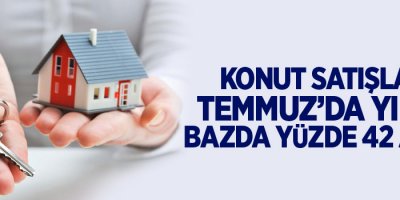 Konut satışları Temmuz’da yıllık bazda yüzde 42 arttı