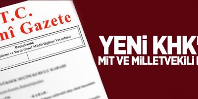 Yeni KHK'da MİT ve Milletvekili kararı