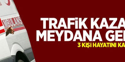 Trafik kazası: 3 ölü, 5 yaralı