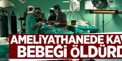 Ameliyathanede kavga bebeği öldürdü