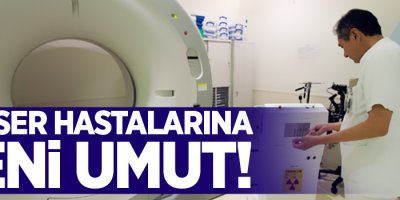 Kanser hastalarına yeni umut!