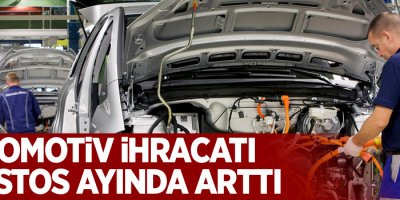 Otomotiv ihracatı Ağustos ayında tatile rağmen yüzde 9,4 arttı