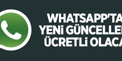WhatsApp'tan yeni güncelleme! Ücretli olacak