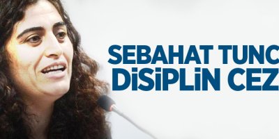 Sebahat Tuncel'e disiplin cezası