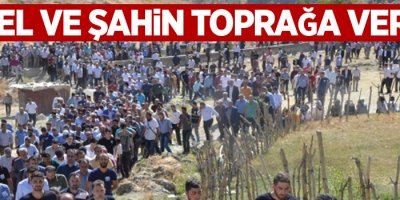 Özdel ve Şahin Toprağa verildi