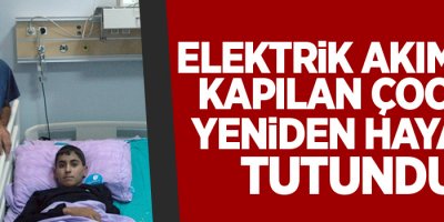Elektrik akımına kapılan çocuk yeniden hayata tutundu