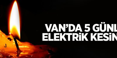 Van'da 5 günlük elektrik kesintisi