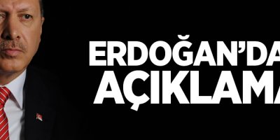 Erdoğan'dan açıklama