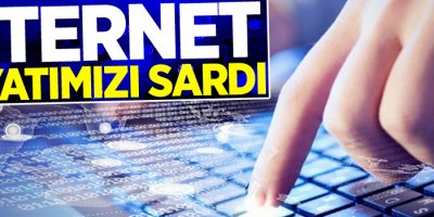 İnternet hayatımızı sardı
