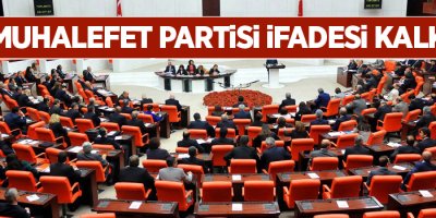 Ana muhalefet partisi ifadesi kalkıyor