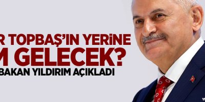 Kadir Topbaş’ın yerine kim gelecek? Başbakan Yıldırım açıkladı
