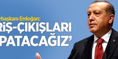 Cumhurbaşkanı Erdoğan;'Giriş-çıkışları kapatacağız'