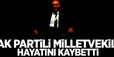 Gaziantep Milletvekili Abdulkadir Yüksel hayatını kaybetti