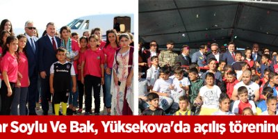 Bakanlar Soylu ve Bak, Yüksekova'da açılış törenine katıldı