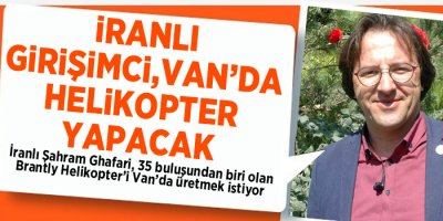 İranlı girişimci Van’da helikopter üretimi yapacak