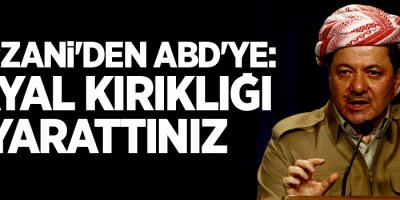 Barzani'den ABD'ye: Hayal kırıklığı yarattınız!