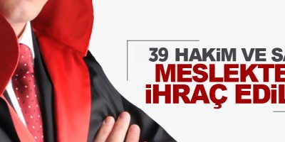 39 hakim ve savcı ihraç edildi