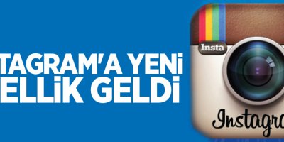 İnstagram'a yeni özellik geldi