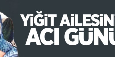 Yiğit Ailesinin Acı Günü