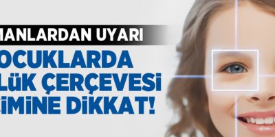 Çocuklarda gözlük çerçevesi seçimine dikkat!
