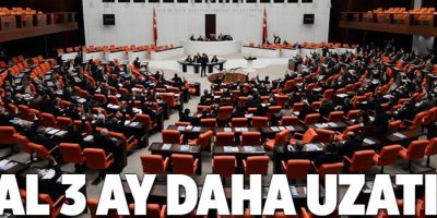 OHAL 3 ay daha uzatıldı!