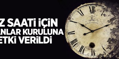 Yaz saati için Bakanlar Kuruluna yetki verildi