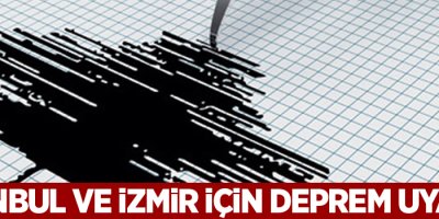 İstanbul ve İzmir için deprem uyarısı