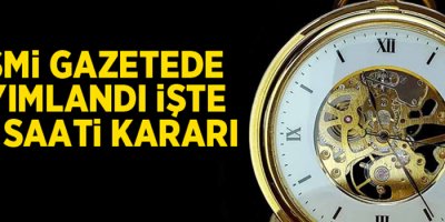 Resmi gazetede yayımlandı, işte yaz saati kararı
