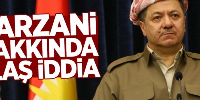 Barzani hakkında flaş iddia