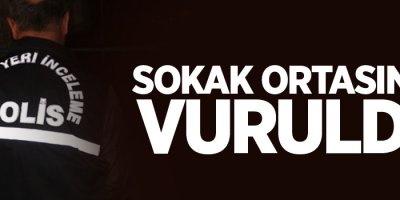 Sokak ortasında vuruldu