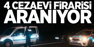 4 Cezaevi firarisi aranıyor