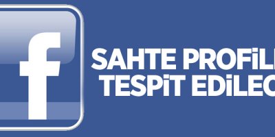 'Sahte profiller tespit edilecek '