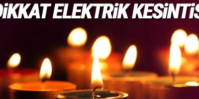 Elektrik kesintisi olacak!