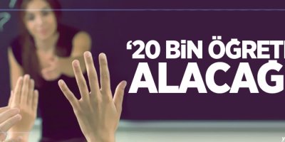 Milli Eğitim Bakanı İsmet Yılmaz: 20 bin öğretmen alacağız