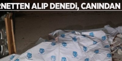 İnternetten alıp denedi, Canından oldu