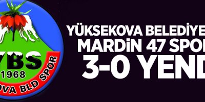 Yüksekova Belediyespor Mardin 47 Spor'u 3-0 yendi