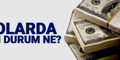 Dolarda son durum ne?
