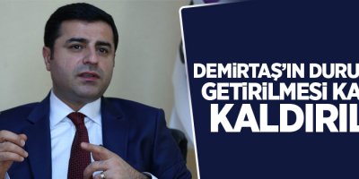 Demirtaş’ın duruşmaya getirilmesi kararı kaldırıldı