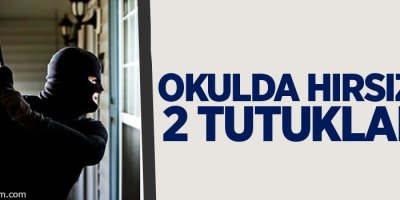 Okulda hırsızlık; 2 tutuklama