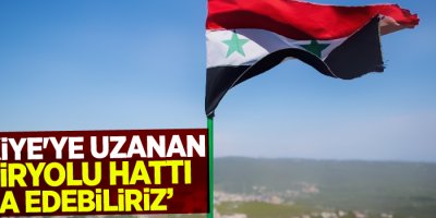 Suriye: Türkiye'ye uzanan demiryolu hattı inşa edebiliriz