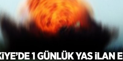 Türkiye’de 1 günlük yas ilan edildi