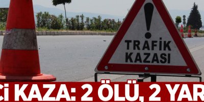 Feci kaza: 2 ölü, 2 yaralı