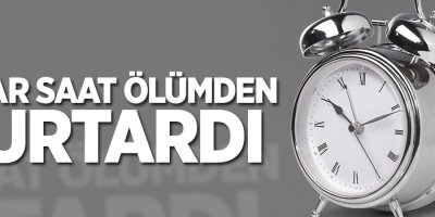 Çalar saat ölümden kurtardı