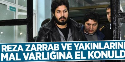 Reza Zarrab ve yakınlarının mal varlığına el konuldu