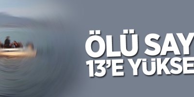 Ölenlerin sayısı 13’e yükseldi