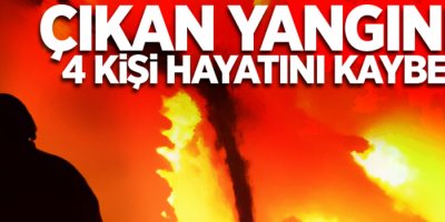 Çıkan yangında: 4 ölü, 23 yaralı