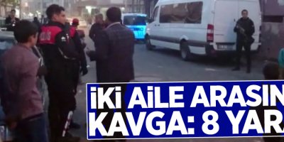 İki aile arasında kavga: 8 yaralı