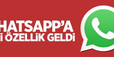 Whatsapp'a yeni özellik geldi