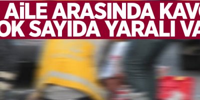 İki aile arasında kavga: Çok sayıda yaralı var