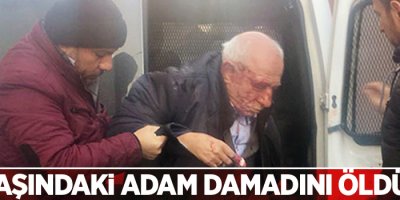 84 yaşındaki adam damadını öldürdü